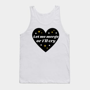 Let Me Merge Or I'll Cry, Funny Meme Bumper Tank Top